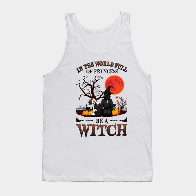 In A World Full Of Princesses Be A Witch T-Shirt - Halloween Witch Beagle Lover T-Shirt - Halloween Princess Witch T-shirt - Be A Witch Funny Halloween T-Shirt Tank Top by kimmygoderteart